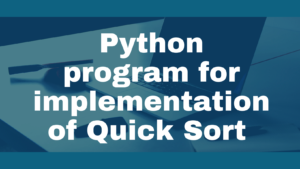 Read more about the article Python program for implementation of Quicksort Sort