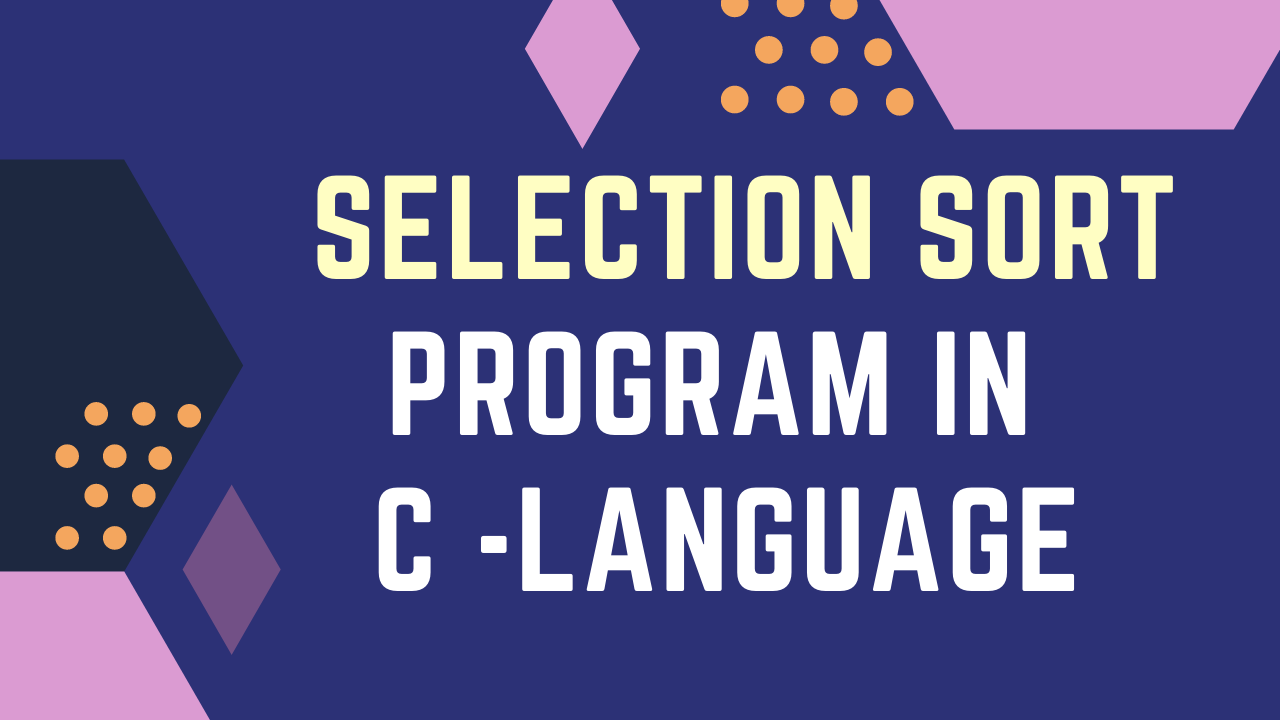 Read more about the article Selection Sort program in C Language