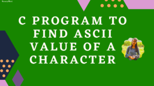 Read more about the article C Program to Find ASCII Value of a Character