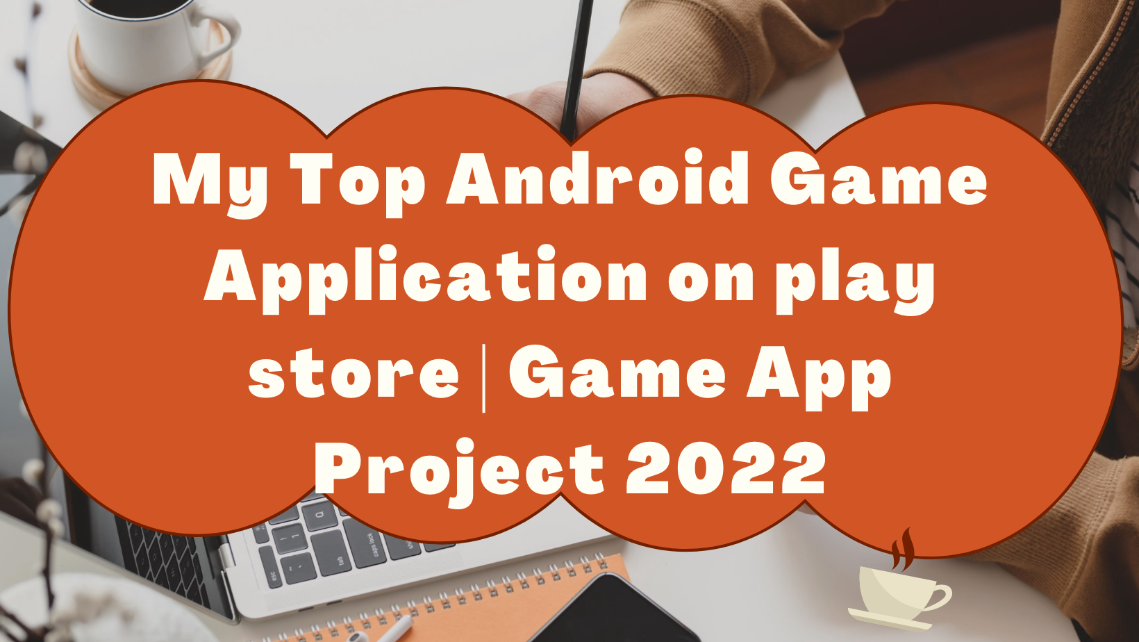 Read more about the article My Top Android Game Application on play store | Game App Project