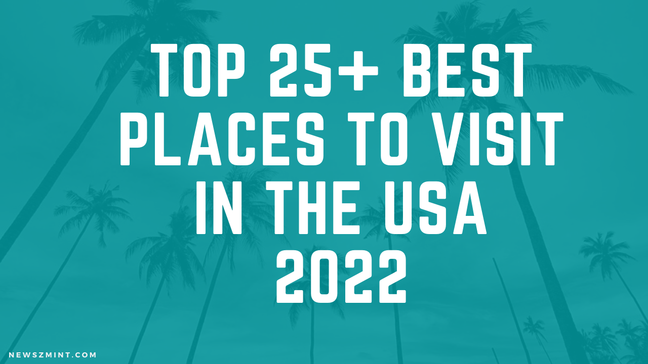 Read more about the article Top 25+ Best Places to Visit in the USA 2022
