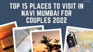 Read more about the article Top 16 Places to Visit in Navi Mumbai for Couples 2022